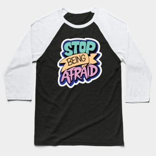 Stop Being Afraid Baseball T-Shirt